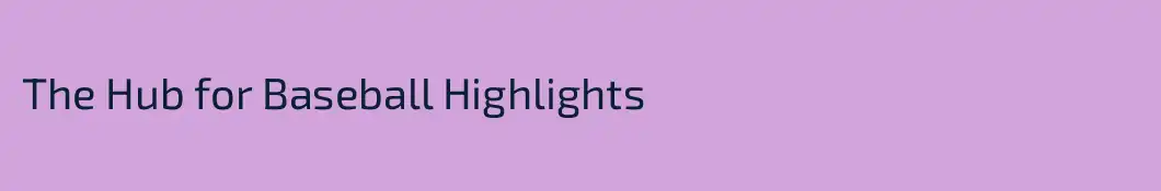 The Hub for Baseball Highlights